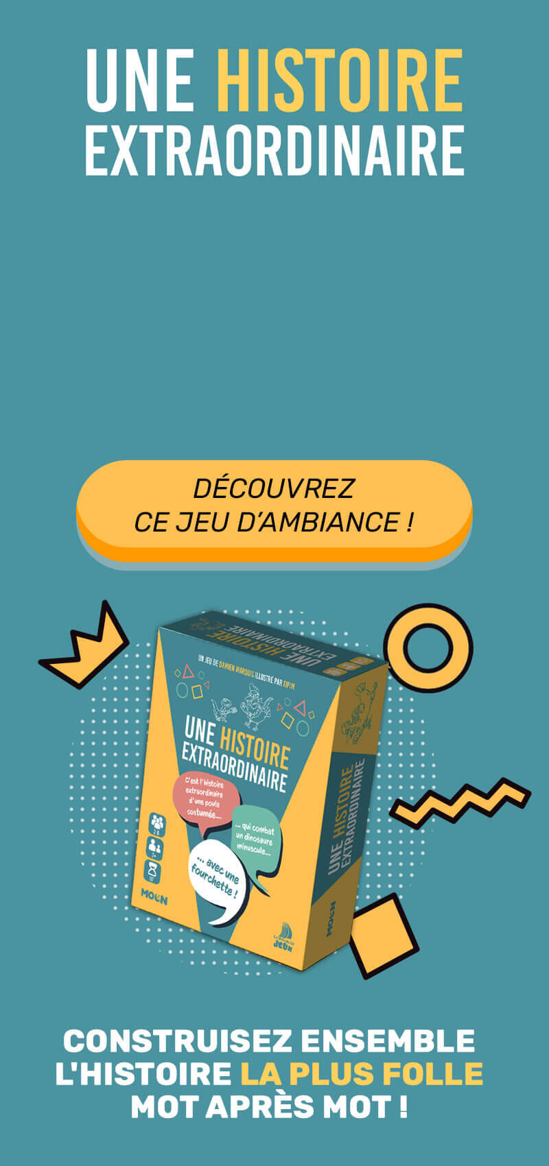 Une Histoire Extraordinaire - Jeu de société et d'ambiance Moon Éditions